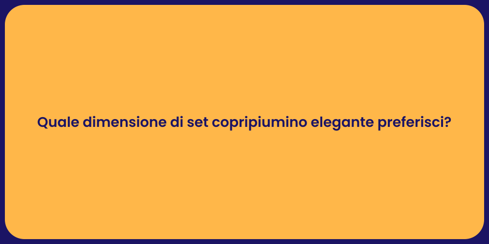 Quale dimensione di set copripiumino elegante preferisci?