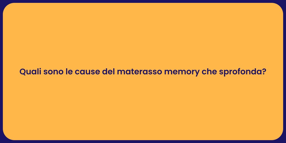 Quali sono le cause del materasso memory che sprofonda?