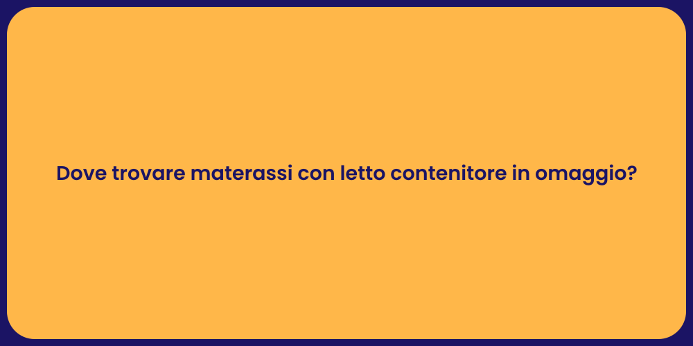 Dove trovare materassi con letto contenitore in omaggio?