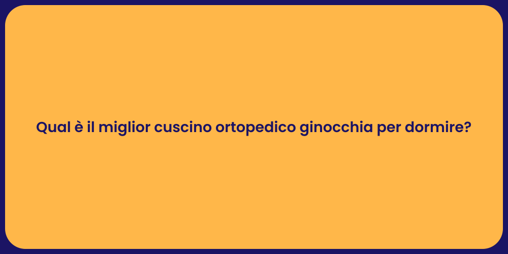 Qual è il miglior cuscino ortopedico ginocchia per dormire?