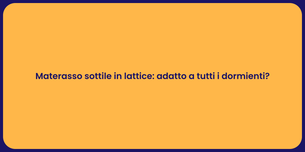 Materasso sottile in lattice: adatto a tutti i dormienti?