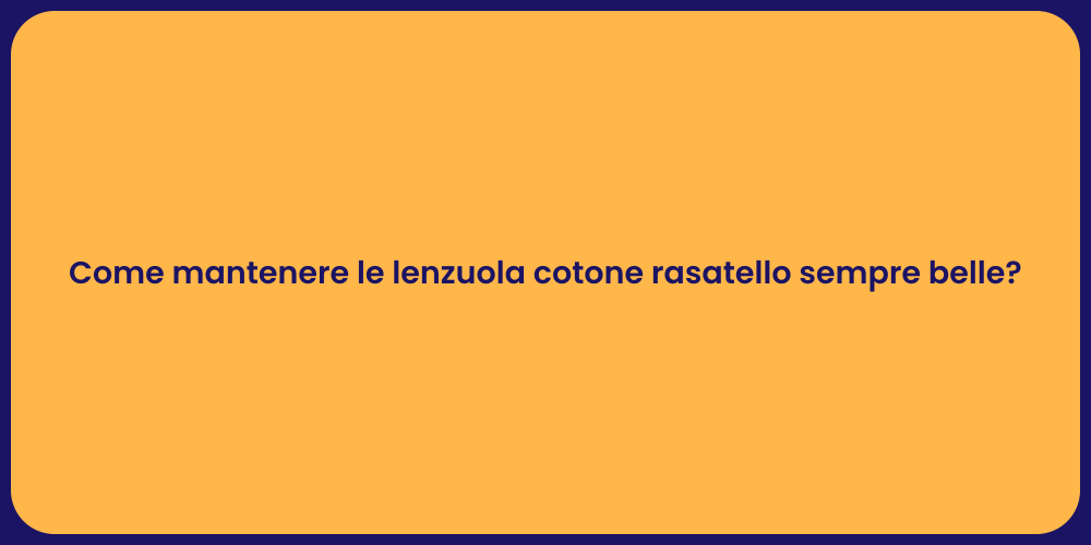 Come mantenere le lenzuola cotone rasatello sempre belle?