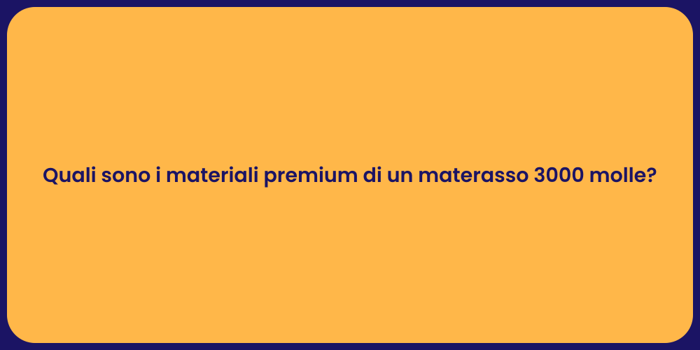 Quali sono i materiali premium di un materasso 3000 molle?