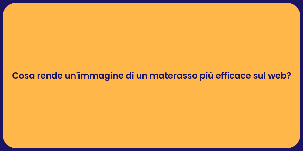 Cosa rende un'immagine di un materasso più efficace sul web?