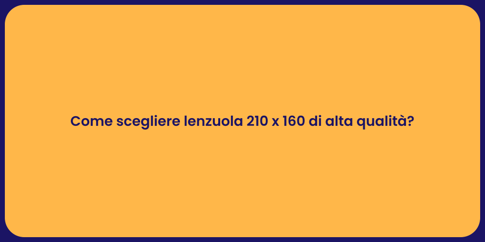 Come scegliere lenzuola 210 x 160 di alta qualità?