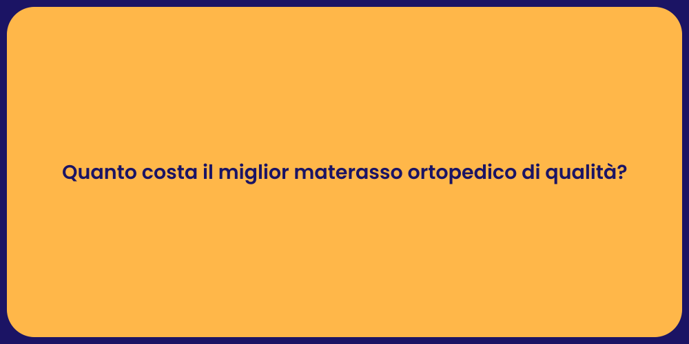 Quanto costa il miglior materasso ortopedico di qualità?