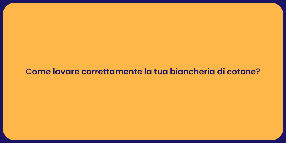 Come lavare correttamente la tua biancheria di cotone?