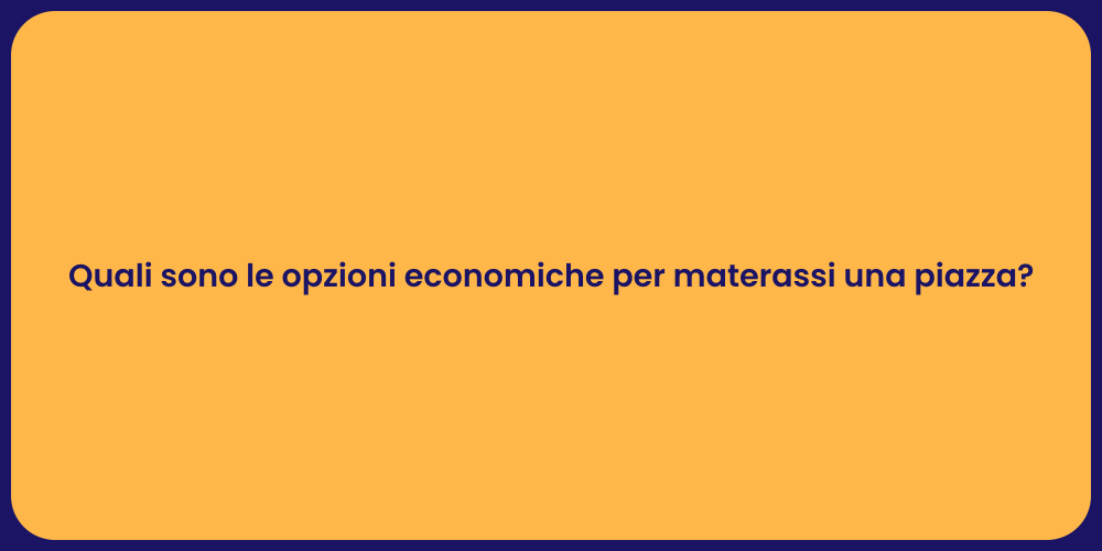Quali sono le opzioni economiche per materassi una piazza?