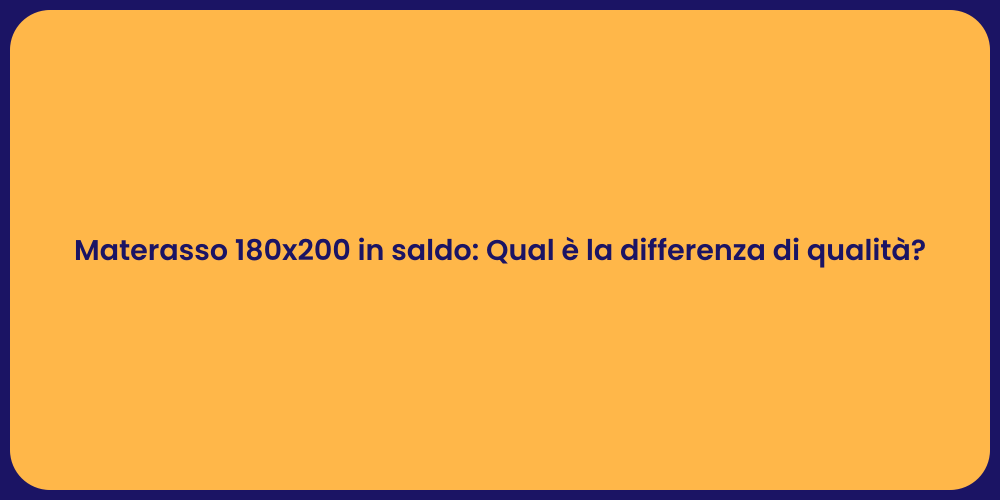 Materasso 180x200 in saldo: Qual è la differenza di qualità?