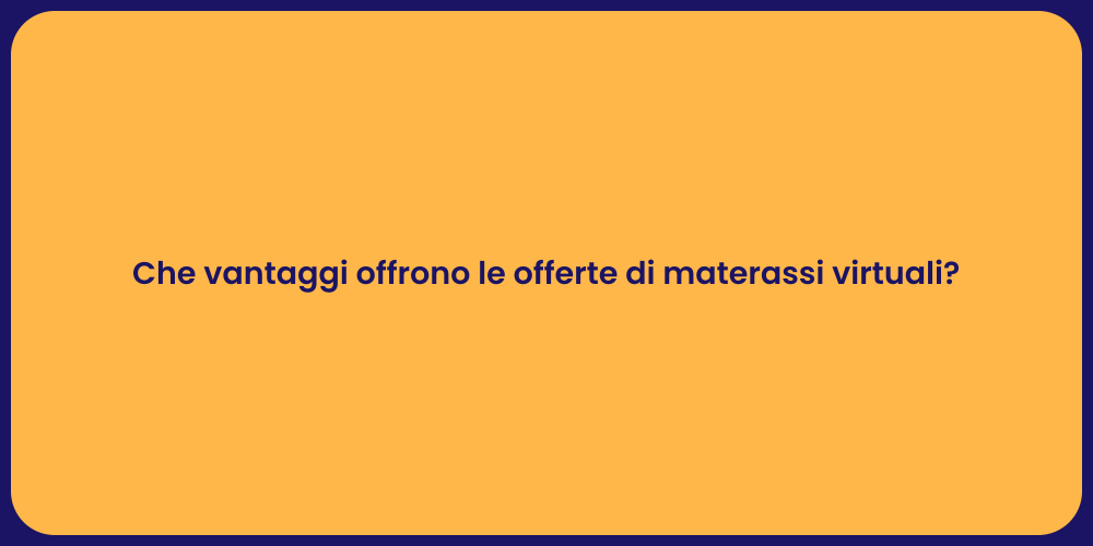 Che vantaggi offrono le offerte di materassi virtuali?