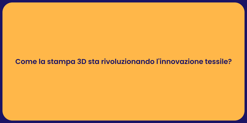 Come la stampa 3D sta rivoluzionando l'innovazione tessile?