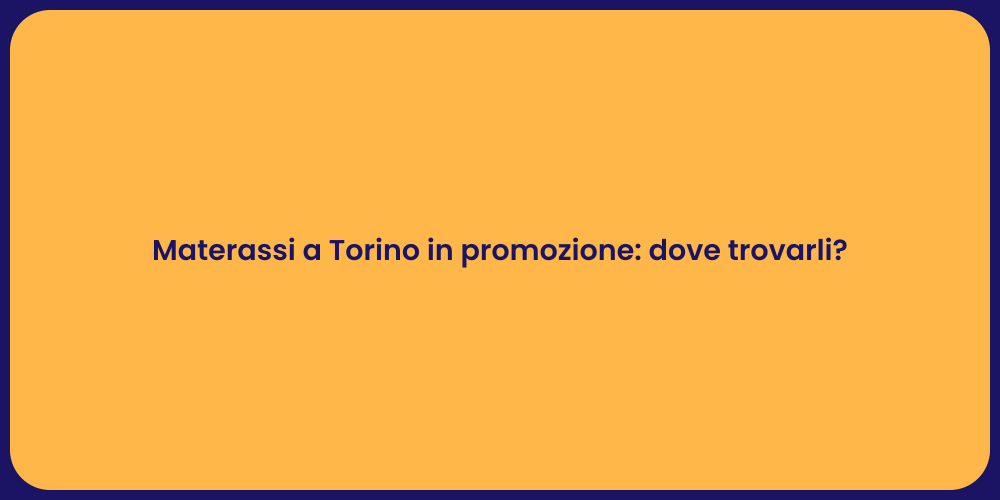 Materassi a Torino in promozione: dove trovarli?