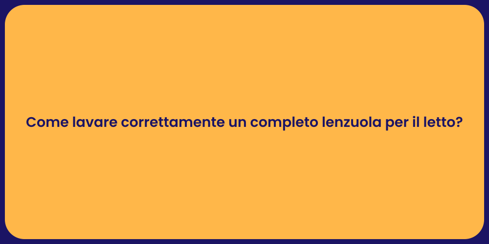 Come lavare correttamente un completo lenzuola per il letto?