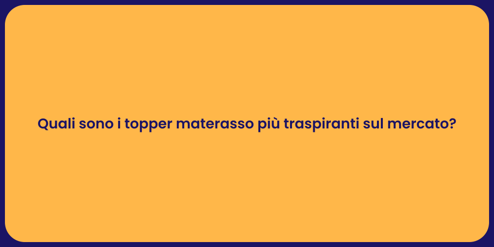 Quali sono i topper materasso più traspiranti sul mercato?