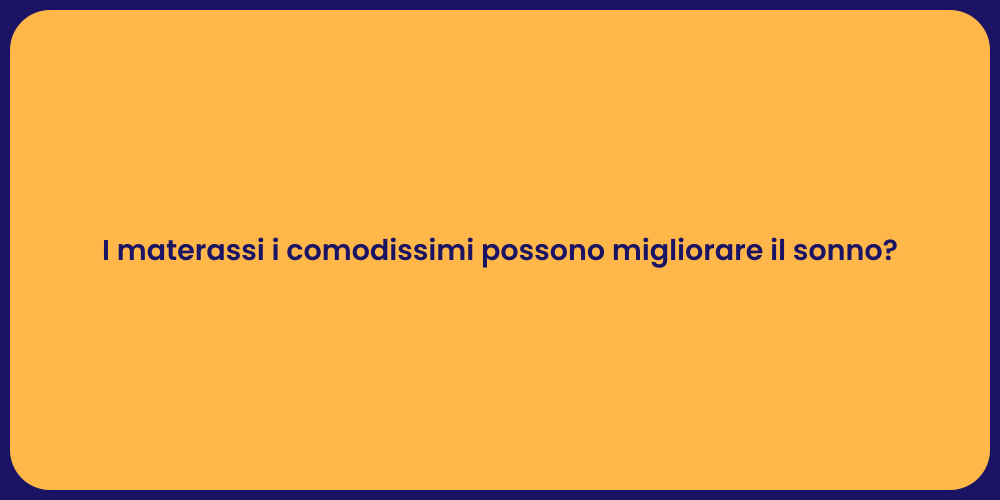 I materassi i comodissimi possono migliorare il sonno?