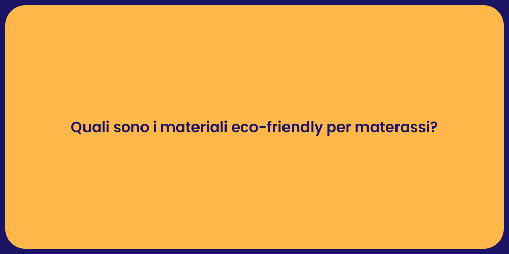 Quali sono i materiali eco-friendly per materassi?