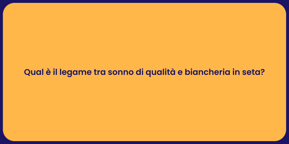 Qual è il legame tra sonno di qualità e biancheria in seta?