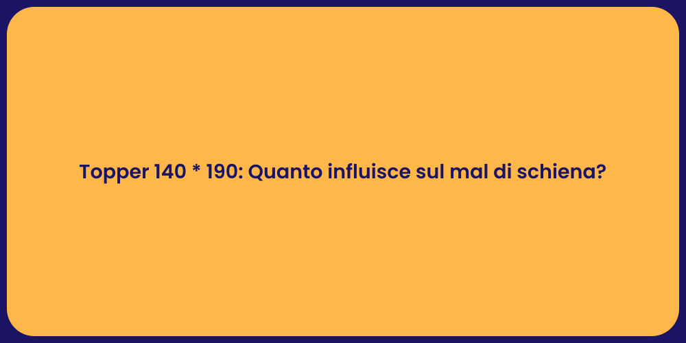 Topper 140 * 190: Quanto influisce sul mal di schiena?