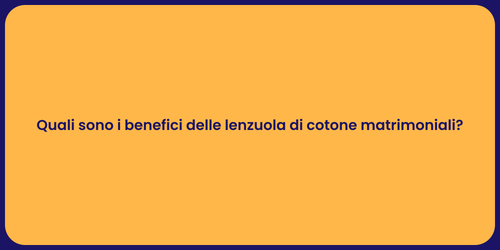 Quali sono i benefici delle lenzuola di cotone matrimoniali?