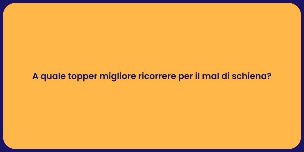 A quale topper migliore ricorrere per il mal di schiena?
