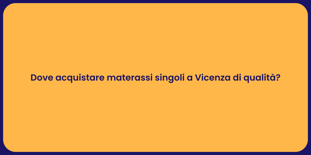 Dove acquistare materassi singoli a Vicenza di qualità?