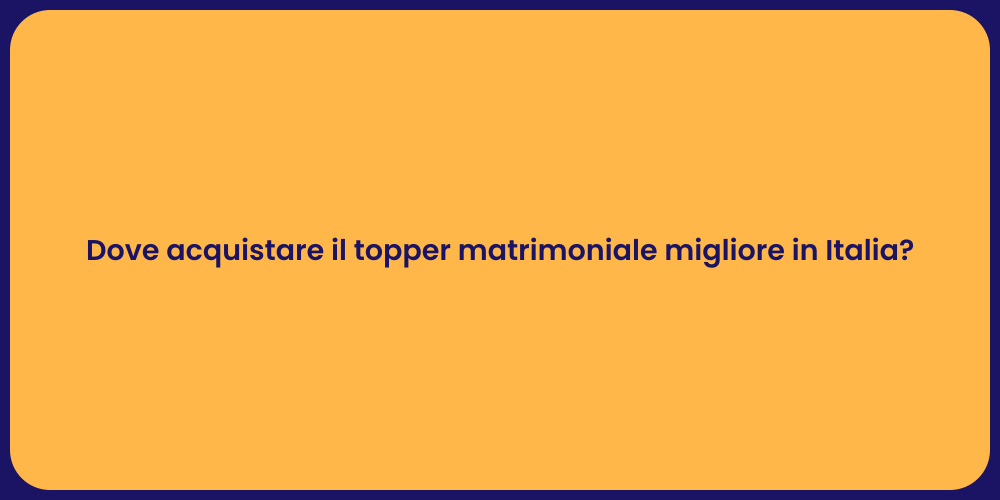 Dove acquistare il topper matrimoniale migliore in Italia?