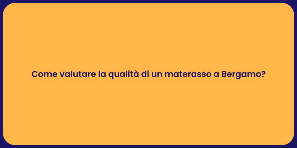 Come valutare la qualità di un materasso a Bergamo?