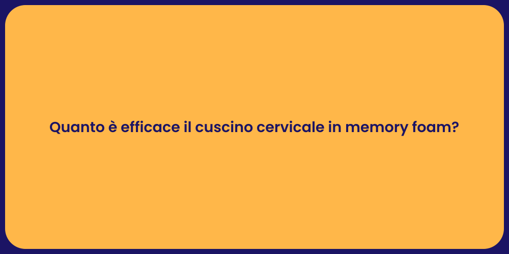 Quanto è efficace il cuscino cervicale in memory foam?