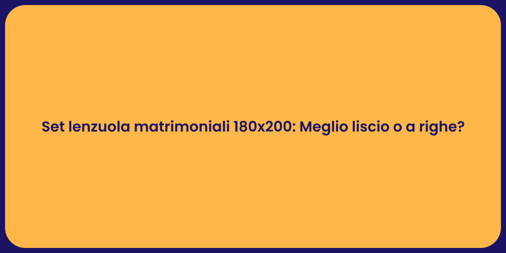 Set lenzuola matrimoniali 180x200: Meglio liscio o a righe?