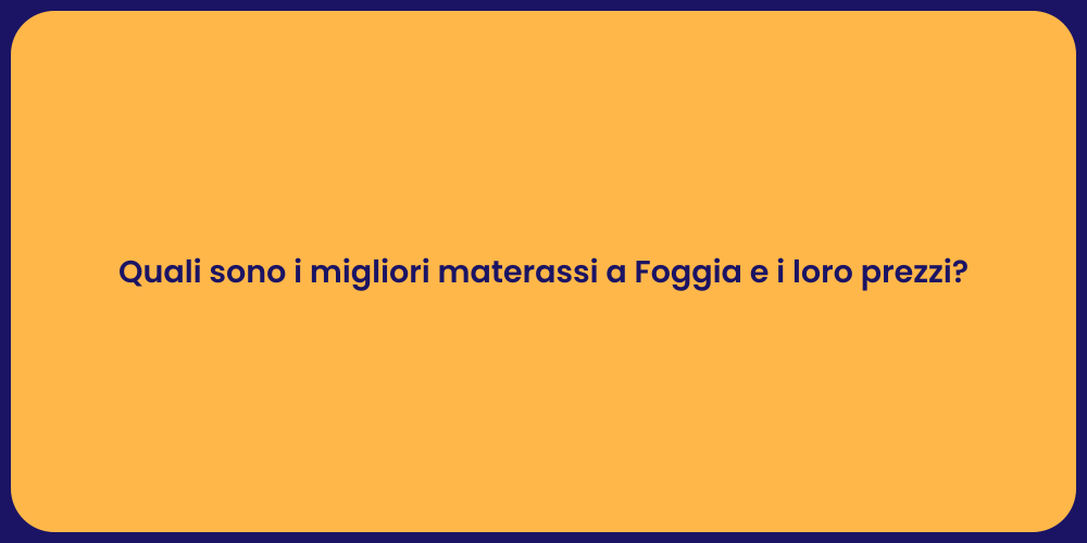 Quali sono i migliori materassi a Foggia e i loro prezzi?