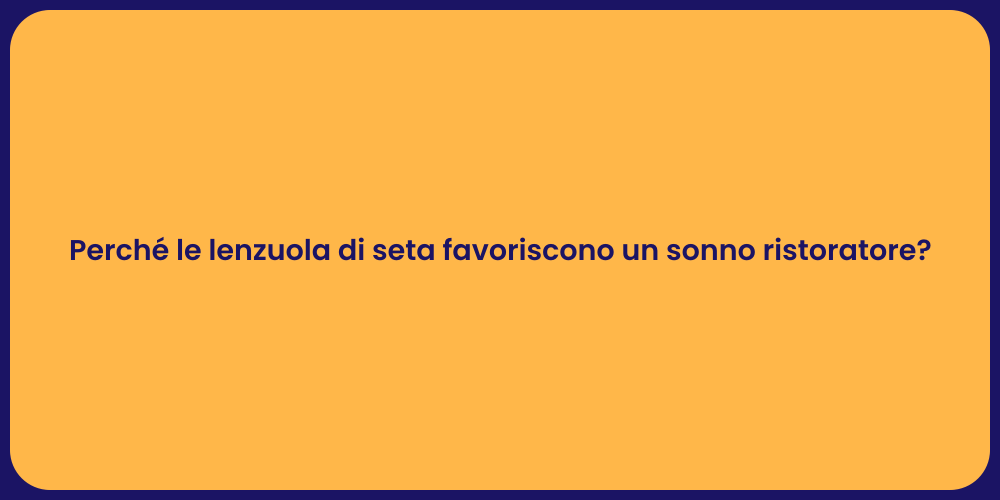 Perché le lenzuola di seta favoriscono un sonno ristoratore?