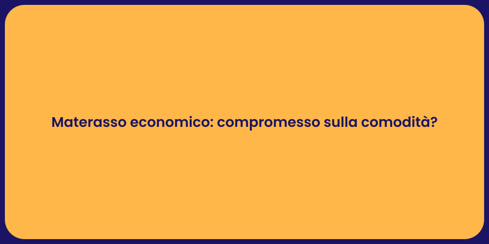 Materasso economico: compromesso sulla comodità?