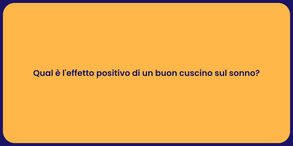 Qual è l'effetto positivo di un buon cuscino sul sonno?