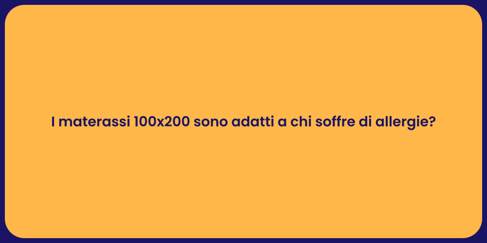 I materassi 100x200 sono adatti a chi soffre di allergie?