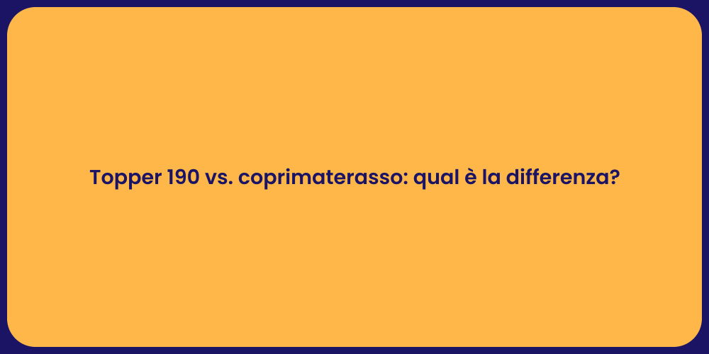 Topper 190 vs. coprimaterasso: qual è la differenza?