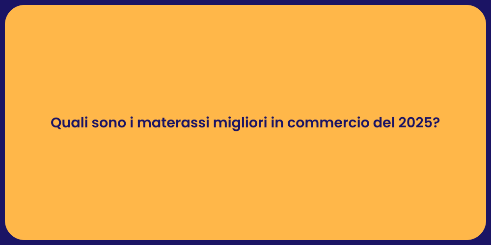 Quali sono i materassi migliori in commercio del 2025?