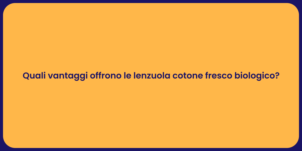 Quali vantaggi offrono le lenzuola cotone fresco biologico?