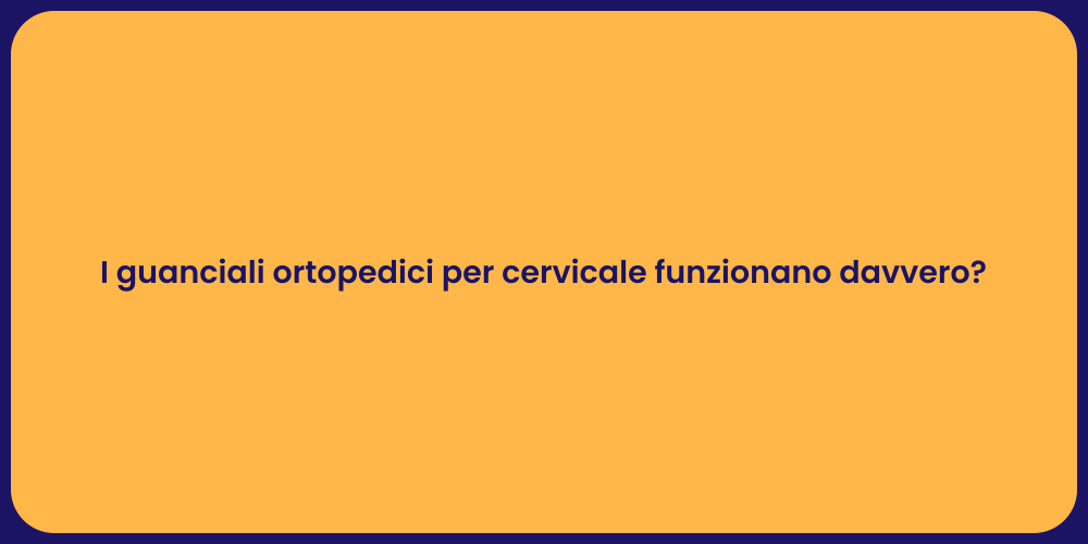 I guanciali ortopedici per cervicale funzionano davvero?