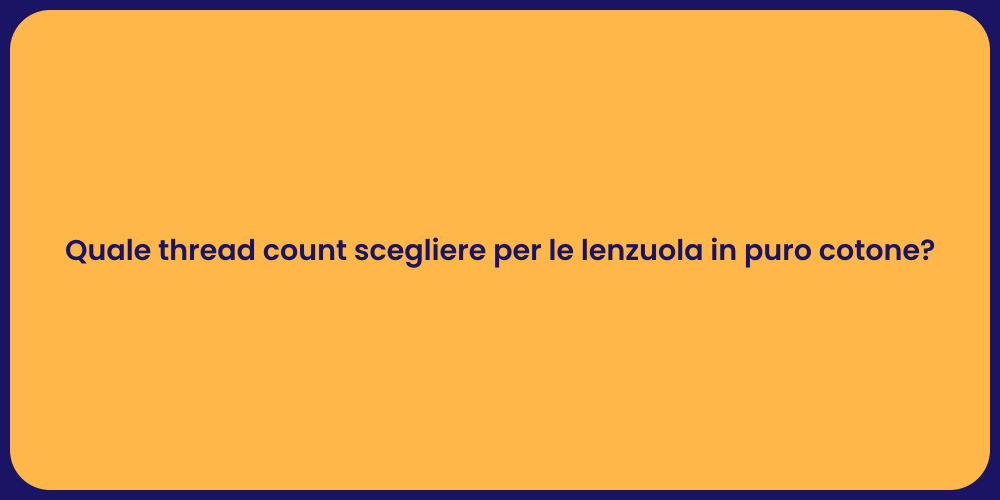 Quale thread count scegliere per le lenzuola in puro cotone?