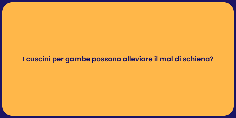 I cuscini per gambe possono alleviare il mal di schiena?