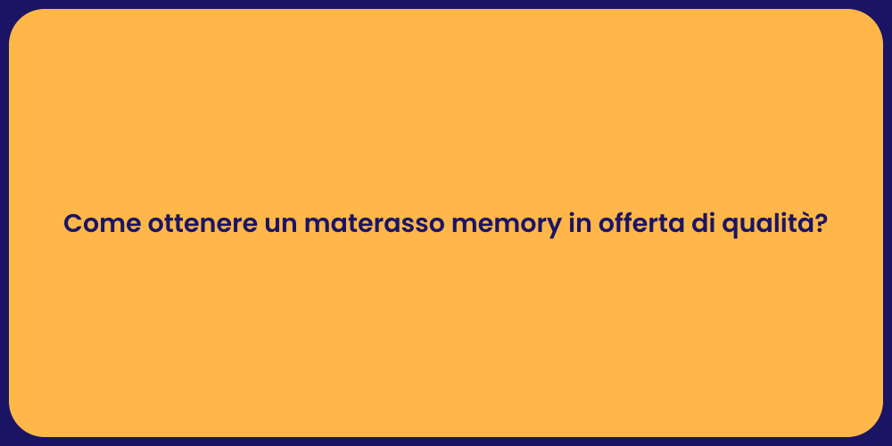Come ottenere un materasso memory in offerta di qualità?