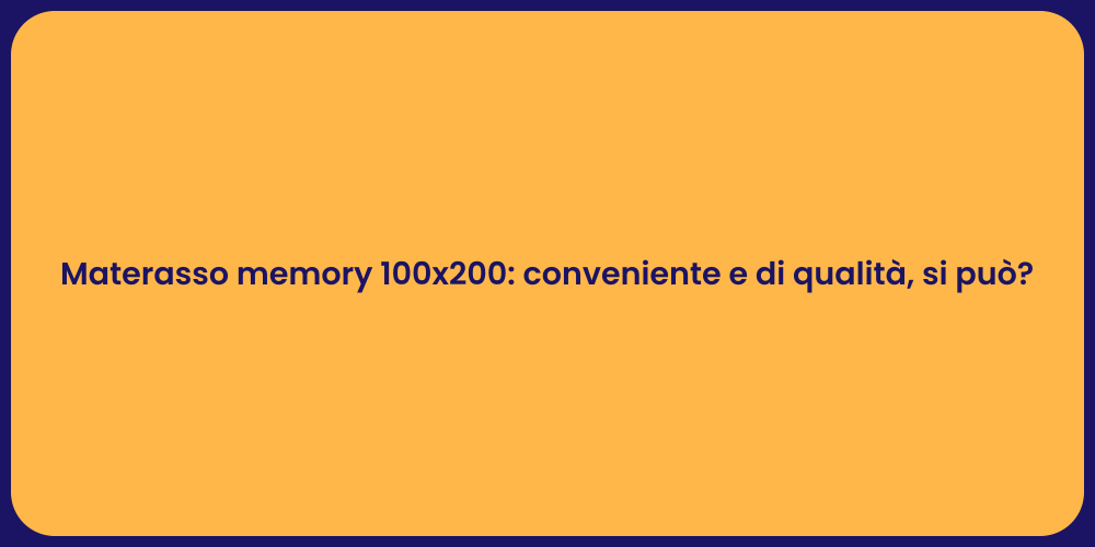 Materasso memory 100x200: conveniente e di qualità, si può?
