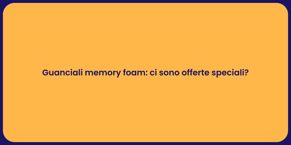 Guanciali memory foam: ci sono offerte speciali?