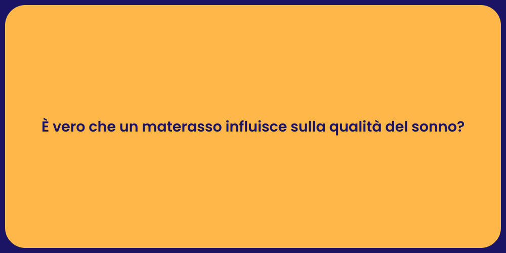 È vero che un materasso influisce sulla qualità del sonno?