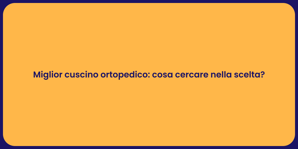 Miglior cuscino ortopedico: cosa cercare nella scelta?