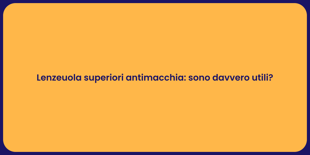 Lenzeuola superiori antimacchia: sono davvero utili?