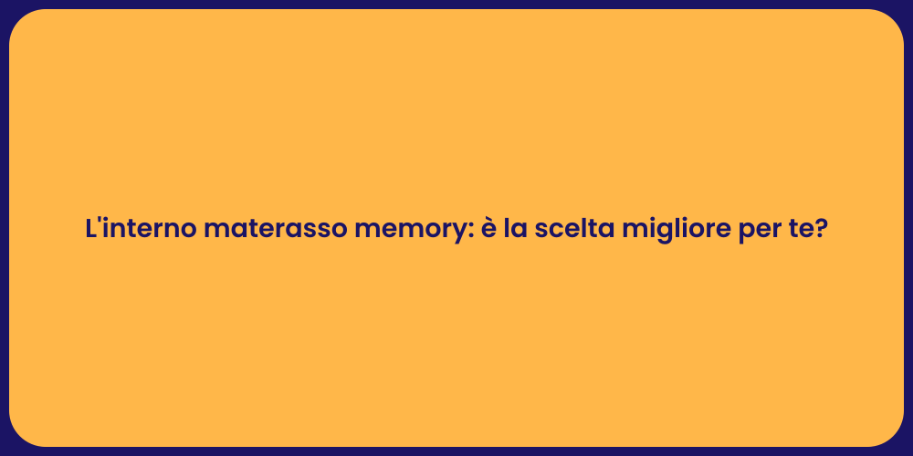 L'interno materasso memory: è la scelta migliore per te?