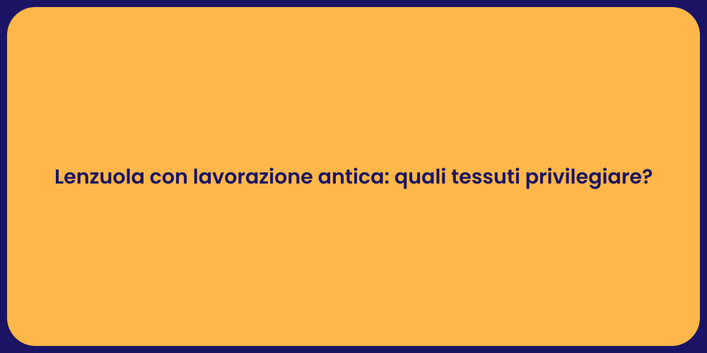 Lenzuola con lavorazione antica: quali tessuti privilegiare?