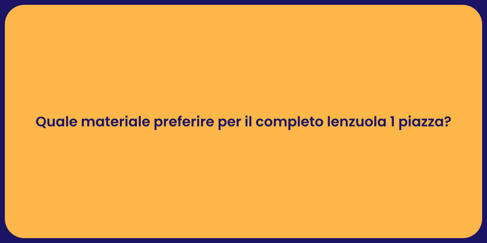 Quale materiale preferire per il completo lenzuola 1 piazza?