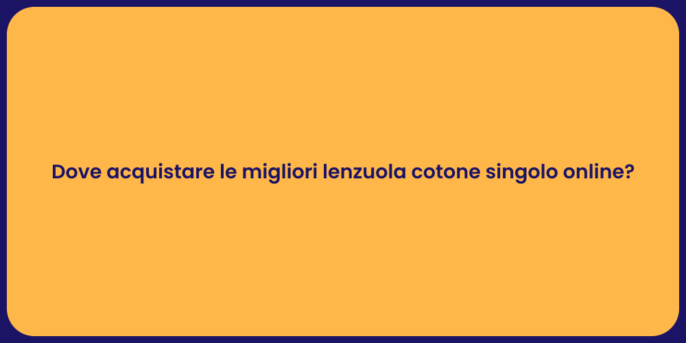 Dove acquistare le migliori lenzuola cotone singolo online?